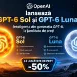 OpenAI lansează GPT-6 Sol și GPT-6 Luna! Inteligența din generația GPT-6, la jumătate de preț